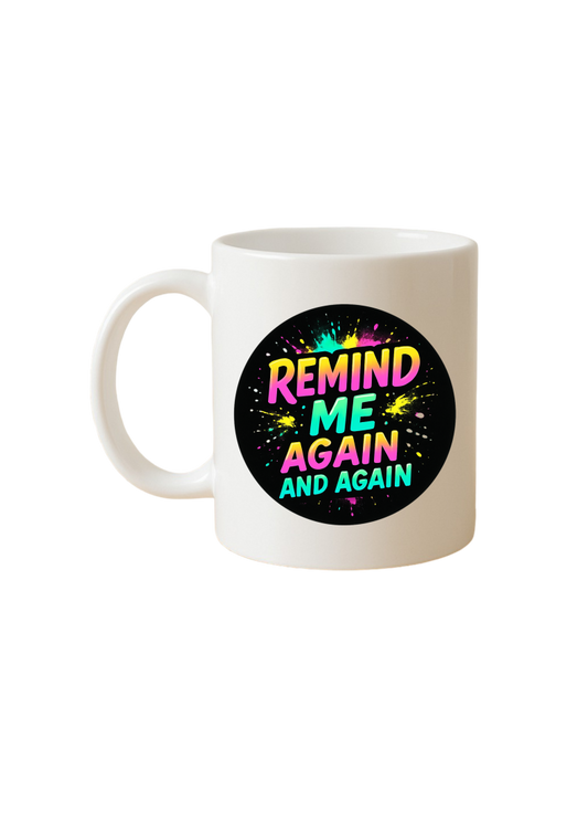 Remind me again mug